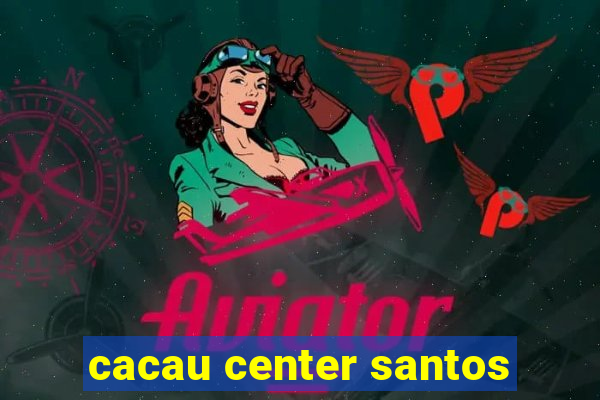 cacau center santos